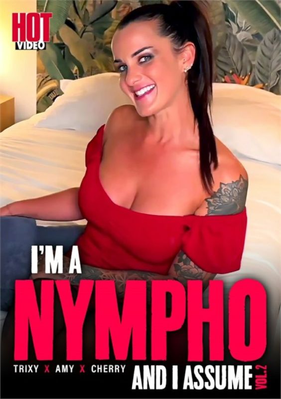 I’m a nympho and I assume 2